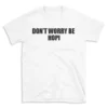 DON'T WORRY BE HOPI - White T-shirt for Men and Women - Black Quote Text Design - Soft Cotton Graphic Tee - Comfortable Unisex T-Shirt