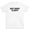 DON'T WORRY BE HOPPY - White T-shirt for Men and Women - Black Quote Text Design - Soft Cotton Graphic Tee - Comfortable Unisex T-Shirt