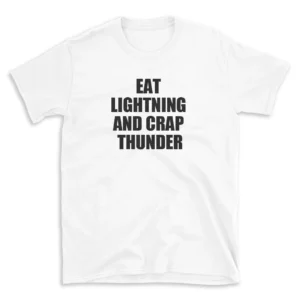 EAT LIGHTNING AND CRAP THUNDER - White T-shirt for Men and Women - Black Quote Text Design - Soft Cotton Graphic Tee - Comfortable Unisex T-Shirt