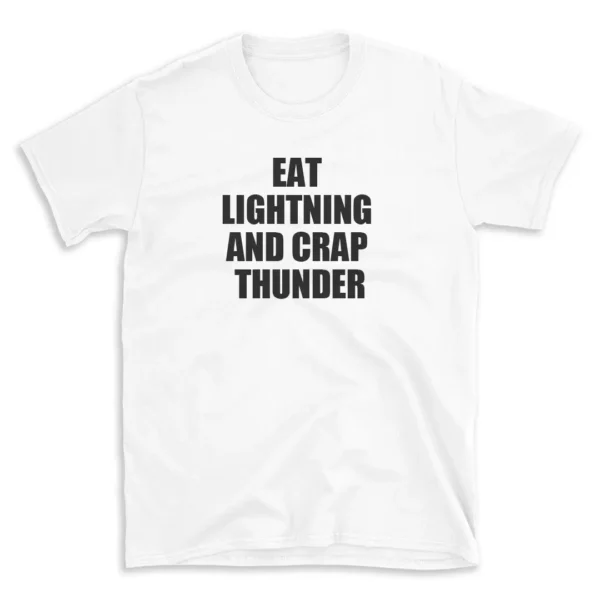 EAT LIGHTNING AND CRAP THUNDER - White T-shirt for Men and Women - Black Quote Text Design - Soft Cotton Graphic Tee - Comfortable Unisex T-Shirt