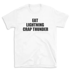 EAT LIGHTNING CRAP THUNDER - White T-shirt for Men and Women - Black Quote Text Design - Soft Cotton Graphic Tee - Comfortable Unisex T-Shirt