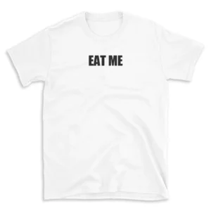 EAT ME - White T-shirt for Men and Women - Black Quote Text Design - Soft Cotton Graphic Tee - Comfortable Unisex T-Shirt