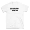 EAT ORGANIC HUNTING - White T-shirt for Men and Women - Black Quote Text Design - Soft Cotton Graphic Tee - Comfortable Unisex T-Shirt