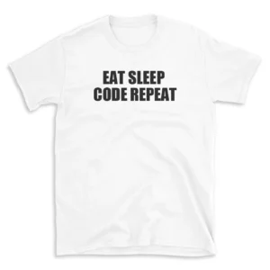 EAT SLEEP CODE REPEAT - White T-shirt for Men and Women - Black Quote Text Design - Soft Cotton Graphic Tee - Comfortable Unisex T-Shirt