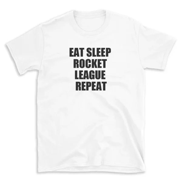 EAT SLEEP ROCKET LEAGUE REPEAT - White T-shirt for Men and Women - Black Quote Text Design - Soft Cotton Graphic Tee - Comfortable Unisex T-Shirt