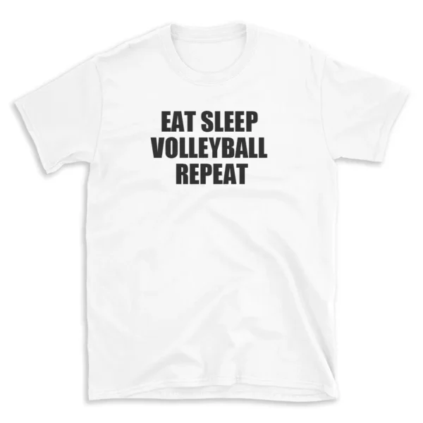 EAT SLEEP VOLLEYBALL REPEAT - White T-shirt for Men and Women - Black Quote Text Design - Soft Cotton Graphic Tee - Comfortable Unisex T-Shirt