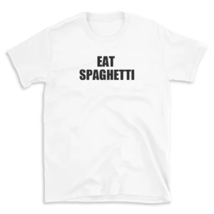 EAT SPAGHETTI - White T-shirt for Men and Women - Black Quote Text Design - Soft Cotton Graphic Tee - Comfortable Unisex T-Shirt