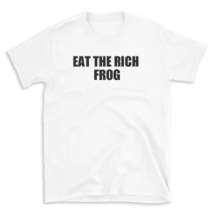 EAT THE RICH FROG - White T-shirt for Men and Women - Black Quote Text Design - Soft Cotton Graphic Tee - Comfortable Unisex T-Shirt