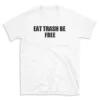 EAT TRASH BE FREE - White T-shirt for Men and Women - Black Quote Text Design - Soft Cotton Graphic Tee - Comfortable Unisex T-Shirt