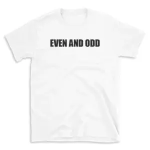 EVEN AND ODD - White T-shirt for Men and Women - Black Quote Text Design - Soft Cotton Graphic Tee - Comfortable Unisex T-Shirt