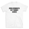 EVEN COWBOYS GET TUMMY ACHES - White T-shirt for Men and Women - Black Quote Text Design - Soft Cotton Graphic Tee - Comfortable Unisex T-Shirt