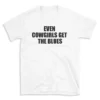 EVEN COWGIRLS GET THE BLUES - White T-shirt for Men and Women - Black Quote Text Design - Soft Cotton Graphic Tee - Comfortable Unisex T-Shirt