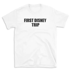 FIRST DISNEY TRIP - White T-shirt for Men and Women - Black Quote Text Design - Soft Cotton Graphic Tee - Comfortable Unisex T-Shirt