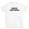 FLOOR IS LAVA POMPEII - White T-shirt for Men and Women - Black Quote Text Design - Soft Cotton Graphic Tee - Comfortable Unisex T-Shirt