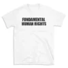 FUNDAMENTAL HUMAN RIGHTS - White T-shirt for Men and Women - Black Quote Text Design - Soft Cotton Graphic Tee - Comfortable Unisex T-Shirt