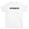 GO VEGAN EAT - White T-shirt for Men and Women - Black Quote Text Design - Soft Cotton Graphic Tee - Comfortable Unisex T-Shirt