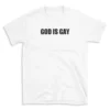 GOD IS GAY - White T-shirt for Men and Women - Black Quote Text Design - Soft Cotton Graphic Tee - Comfortable Unisex T-Shirt