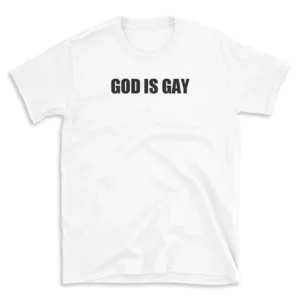 GOD IS GAY - White T-shirt for Men and Women - Black Quote Text Design - Soft Cotton Graphic Tee - Comfortable Unisex T-Shirt