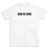 GOD IS LOVE - White T-shirt for Men and Women - Black Quote Text Design - Soft Cotton Graphic Tee - Comfortable Unisex T-Shirt