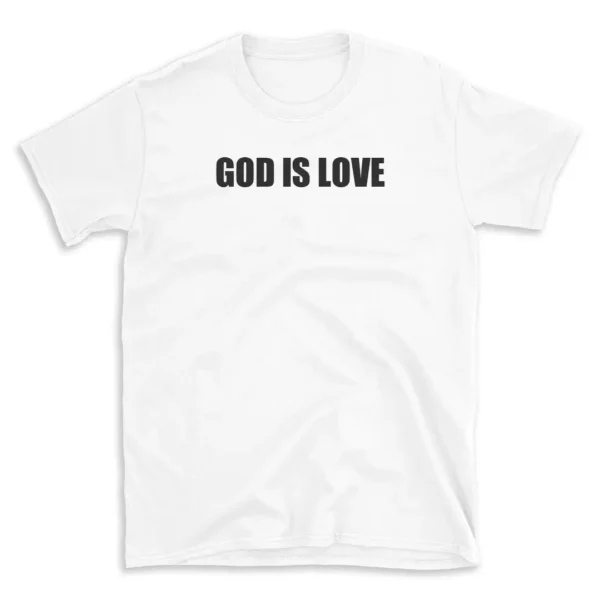 GOD IS LOVE - White T-shirt for Men and Women - Black Quote Text Design - Soft Cotton Graphic Tee - Comfortable Unisex T-Shirt