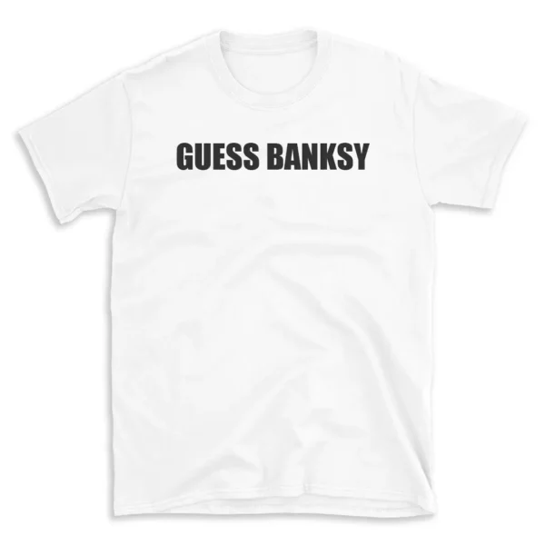 GUESS BANKSY - White T-shirt for Men and Women - Black Quote Text Design - Soft Cotton Graphic Tee - Comfortable Unisex T-Shirt