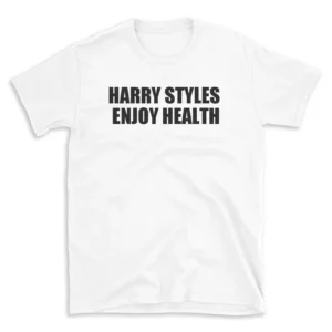 HARRY STYLES ENJOY HEALTH - White T-shirt for Men and Women - Black Quote Text Design - Soft Cotton Graphic Tee - Comfortable Unisex T-Shirt