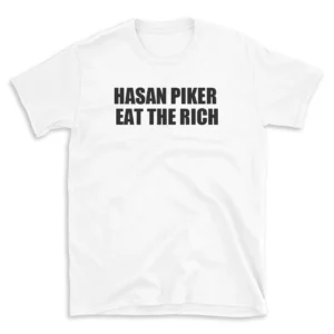 HASAN PIKER EAT THE RICH - White T-shirt for Men and Women - Black Quote Text Design - Soft Cotton Graphic Tee - Comfortable Unisex T-Shirt