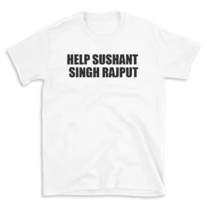 HELP SUSHANT SINGH RAJPUT - White T-shirt for Men and Women - Black Quote Text Design - Soft Cotton Graphic Tee - Comfortable Unisex T-Shirt