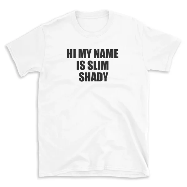 HI MY NAME IS SLIM SHADY - White T-shirt for Men and Women - Black Quote Text Design - Soft Cotton Graphic Tee - Comfortable Unisex T-Shirt