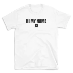 HI MY NAME IS - White T-shirt for Men and Women - Black Quote Text Design - Soft Cotton Graphic Tee - Comfortable Unisex T-Shirt