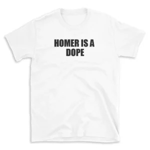 HOMER IS A DOPE - White T-shirt for Men and Women - Black Quote Text Design - Soft Cotton Graphic Tee - Comfortable Unisex T-Shirt