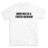 HOW BIG IS A YOUTH MEDIUM - White T-shirt for Men and Women - Black Quote Text Design - Soft Cotton Graphic Tee - Comfortable Unisex T-Shirt