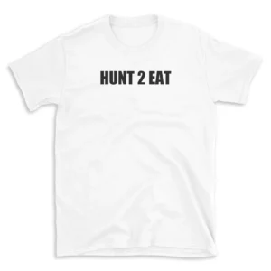 HUNT 2 EAT - White T-shirt for Men and Women - Black Quote Text Design - Soft Cotton Graphic Tee - Comfortable Unisex T-Shirt