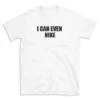 I CAN EVEN NIKE - White T-shirt for Men and Women - Black Quote Text Design - Soft Cotton Graphic Tee - Comfortable Unisex T-Shirt