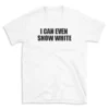 I CAN EVEN SNOW WHITE - White T-shirt for Men and Women - Black Quote Text Design - Soft Cotton Graphic Tee - Comfortable Unisex T-Shirt