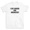 I EAT LOSERS FOR BREAKFAST - White T-shirt for Men and Women - Black Quote Text Design - Soft Cotton Graphic Tee - Comfortable Unisex T-Shirt