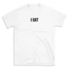 I EAT - White T-shirt for Men and Women - Black Quote Text Design - Soft Cotton Graphic Tee - Comfortable Unisex T-Shirt