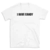 I HAVE CANDY - White T-shirt for Men and Women - Black Quote Text Design - Soft Cotton Graphic Tee - Comfortable Unisex T-Shirt