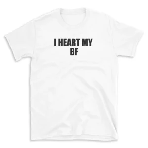 I HEART MY BF - White T-shirt for Men and Women - Black Quote Text Design - Soft Cotton Graphic Tee - Comfortable Unisex T-Shirt