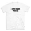 I LOVE OLDER WOMEN - White T-shirt for Men and Women - Black Quote Text Design - Soft Cotton Graphic Tee - Comfortable Unisex T-Shirt