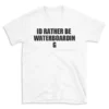 ID RATHER BE WATERBOARDING - White T-shirt for Men and Women - Black Quote Text Design - Soft Cotton Graphic Tee - Comfortable Unisex T-Shirt