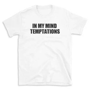 IN MY MIND TEMPTATIONS - White T-shirt for Men and Women - Black Quote Text Design - Soft Cotton Graphic Tee - Comfortable Unisex T-Shirt