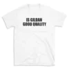 IS GILDAN GOOD QUALITY - White T-shirt for Men and Women - Black Quote Text Design - Soft Cotton Graphic Tee - Comfortable Unisex T-Shirt