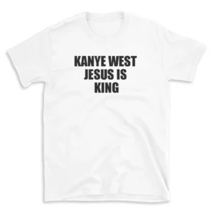 KANYE WEST JESUS IS KING - White T-shirt for Men and Women - Black Quote Text Design - Soft Cotton Graphic Tee - Comfortable Unisex T-Shirt