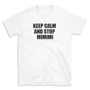 KEEP CALM AND STOP MIMIMI - White T-shirt for Men and Women - Black Quote Text Design - Soft Cotton Graphic Tee - Comfortable Unisex T-Shirt