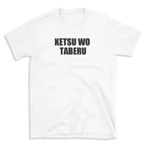 KETSU WO TABERU - White T-shirt for Men and Women - Black Quote Text Design - Soft Cotton Graphic Tee - Comfortable Unisex T-Shirt