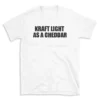 KRAFT LIGHT AS A CHEDDAR - White T-shirt for Men and Women - Black Quote Text Design - Soft Cotton Graphic Tee - Comfortable Unisex T-Shirt