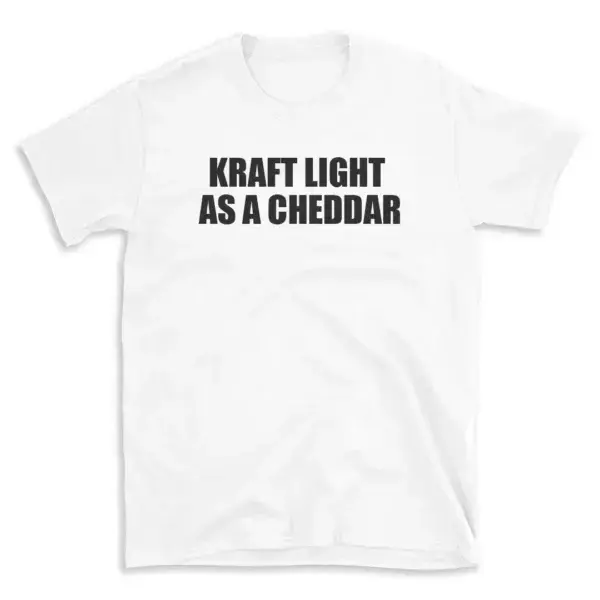 KRAFT LIGHT AS A CHEDDAR - White T-shirt for Men and Women - Black Quote Text Design - Soft Cotton Graphic Tee - Comfortable Unisex T-Shirt