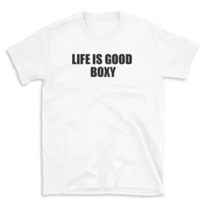 LIFE IS GOOD BOXY - White T-shirt for Men and Women - Black Quote Text Design - Soft Cotton Graphic Tee - Comfortable Unisex T-Shirt