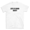 LIFE IS GOOD DAISY - White T-shirt for Men and Women - Black Quote Text Design - Soft Cotton Graphic Tee - Comfortable Unisex T-Shirt